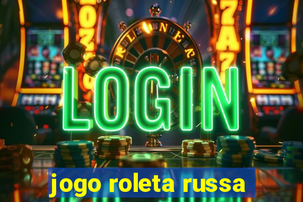 jogo roleta russa